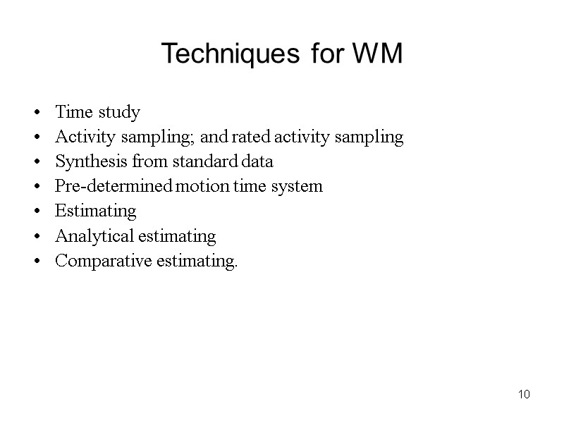 10 Techniques for WM Time study Activity sampling; and rated activity sampling Synthesis from
